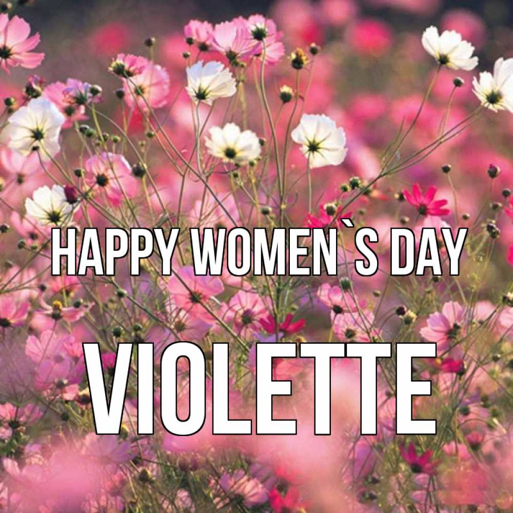 Greetings card с именем, Violette happy women`s day красиво 1 Greetings with text for free download 